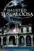 Haunted Tuscaloosa 160949573X Book Cover