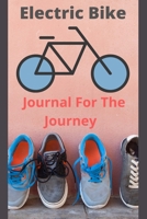 Electric Bike Journal For The Journey: E-Bike Journal, Electric Bicycle Book, Transportation Log ( Mens Gift) 1676562222 Book Cover
