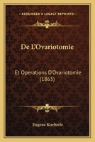 De L'Ovariotomie: Et Operations D'Ovariotomie (1865) 1143214439 Book Cover