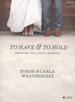 To Have and to Hold - Bible Study Book: Preparing for a Godly Marriage 1430063556 Book Cover