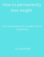 How to permanently lose weight: Brain-based approach to weight loss for long-lasting B0BHBYLD46 Book Cover