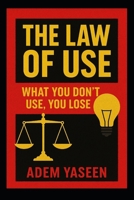 The Law of Use: What You Don’t Use, You Lose B0FKTFT5L6 Book Cover
