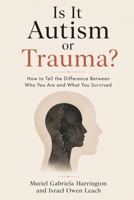 Is It Autism or Trauma?: How to Tell the Difference Between Who You Are and What You Survived (Tell Them Apart) 1764798805 Book Cover