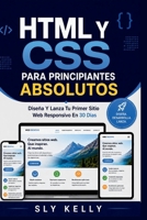 HTML Y CSS PARA PRINCIPIANTES ABSOLUTOS: Diseña Y Lanza Tu Primer Sitio Web Responsivo En 30 Días. (Spanish Edition) B0GZZ2YBF7 Book Cover