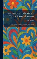 Messages to Boys by Their Radio Friend: E.R. Gurney of WNAX, Yankston, South Dakota 1025392760 Book Cover