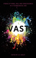 Vast: Stories of Mind, Soul and Consciousness in a Technological Age 1999868447 Book Cover
