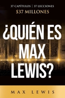 ¿Quién es Max Lewis?: 37 Capítulos 8 37 Lecciones 8 $37 Millones (Spanish Edition) B0CWNQZ5DL Book Cover