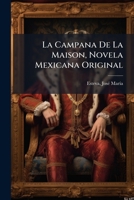 La Campana de la Maison: Novela Mexicana Original (Classic Reprint) 1247675181 Book Cover