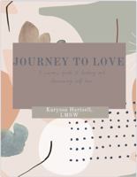 Journey To Love: A woman's guide to healing and discovering self love. null Book Cover