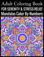 Adult Coloring Book For Serenity & Stress-Relief Mandalas Color By Numbers: (Adult Coloring Book ) 1699294038 Book Cover