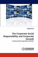 The Corporate Social Responsibility and Corporate Growth: Is being socially responsible profitable? 3844396292 Book Cover