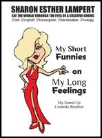 My Short Funnies on My Long Feelings - Comedy of Sharon Esther Lampert: See the World Through the Eyes of a Creative Genius B0CVH36K6G Book Cover