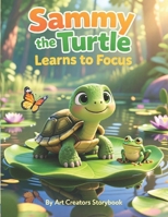 Sammy the Turtle Learns to Focus: A Gentle Mindfulness Story for Kids About Attention, Calm Breathing, and Building Confidence for Kids Ages 4–8 B0GM7NZ459 Book Cover