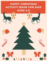 happy Christmas Activity Book for Kids Ages 4-6: Children’s Christmas Activities Book: Coloring,Mazes,Addition ... And Get Away A gift for girls and boys. B08MHPYP2S Book Cover