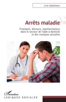 Arrêts maladies: Pratiques, discours, représentations dans le secteur de l'aide à domicile et des musiques actuelles (Logiques Sociales) (French Edition) 234323857X Book Cover