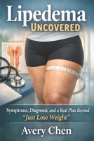 Lipedema Uncovered: Symptoms, Diagnosis, and a Real Plan Beyond “Just Lose Weight” B0GHJFQ2GC Book Cover