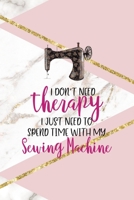I Don't Need Therapy I Just Need To Spend Time With My Sewing Machine: All Purpose 6x9 Blank Lined Notebook Journal Way Better Than A Card Trendy Unique Gift Pink Marble Sewing 1704360196 Book Cover