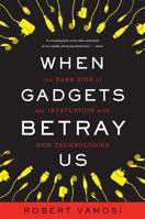 When Gadgets Betray Us 0465019587 Book Cover