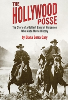 The Hollywood Posse: The Story of a Gallant Band of Horsemen Who Made Movie History 0395204372 Book Cover