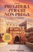 Vita di preghiera per chi non prega: E che può essere utile a chi ha già cominciato (Italian Edition) B0H839LFKF Book Cover
