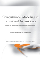 Computational Modelling in Behavioural Neuroscience: Closing the Gap Between Neurophysiology and Behaviour 0415646855 Book Cover