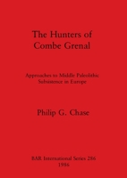 The hunters of Combe Grenal: Approaches to Middle Paleolithic subsistence in Europe (BAR international series) 0860543684 Book Cover