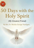 50 Days With The Holy Spirit (My Greatest Friend) 1257074784 Book Cover