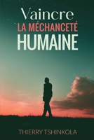 Vaincre la méchanceté humaine B0CK3QDGB8 Book Cover