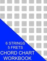 Chord Chart Workbook: 6 Strings 5 Frets 1535385316 Book Cover