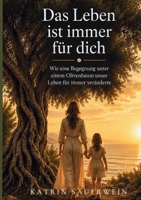 Das Leben ist immer für dich: Wie eine Begegnung unter einem Olivenbaum unser Leben für immer veränderte (German Edition) 3695729643 Book Cover