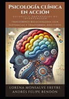 Psicología Clínica en Acción: Guiones y Protocolos de Intervención: Trastornos Relacionados con Sustancias y Trastornos Adictivos (Spanish Edition) B0DWXWGD1L Book Cover