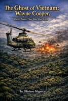 The Ghost of Vietnam: Wayne Cooper, Three Tours, One War, One Love B0GS1STKW5 Book Cover