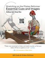 Stretching on the Pilates Reformer: Essential Cues and Images (QR Code & Video Edition): (QR Code & Video Edition) 1546341935 Book Cover