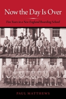 Now the Day Is Over: Five Years in a New England Boarding School 0872332160 Book Cover