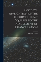 Geodesy. Application of the Theory of Least Squares to the Adjustment of Triangulation 9354000452 Book Cover