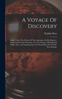 A Voyage Of Discovery: Made Under The Orders Of The Admiralty, In His Majesty's Ships Isabella And Alexander, For The Purpose Of Exploring Baffin's ... Into The Probability Of A North-west Passage 1017485097 Book Cover