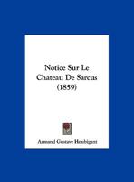 Notice Sur Le Chateau de Sarcus (1859) 1160210594 Book Cover
