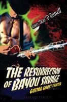 The Resurrection of Bayou Savage: Guitar Ghost Fighter 0595295991 Book Cover