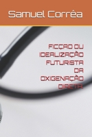 FICÇAO OU IDEALIZAÇÃO FUTURISTA DA OXIGENAÇÃO DIRETA. (Portuguese Edition) B0GJL712T6 Book Cover