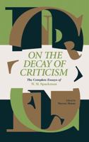 On The Decay Of Criticism: The Complete Essays Of W. M. Spackman 168396022X Book Cover