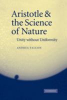 Aristotle and the Science of Nature: Unity without Uniformity 0521048044 Book Cover