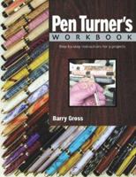 The Pen Turner's Workbook: Making Pens from Simple to Stunning 1565233190 Book Cover