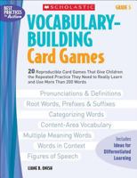 Vocabulary-Building Card Games: Grade 5: 20 Reproducible Card Games That Give Children the Repeated Practice They Need to Really Learn and Use More Than 200 Words (Best Practices in Action) 0439578167 Book Cover