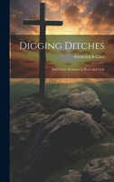 Digging ditches And other sermons to boys and girls 1021809551 Book Cover