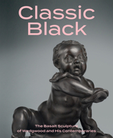 Classic Black: The Basalt Sculpture of Wedgwood and His Contemporaries 1911282352 Book Cover