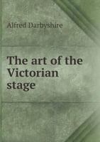The Art of the Victorian Stage 5518452918 Book Cover