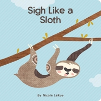 Sigh Like a Sloth 1423660137 Book Cover