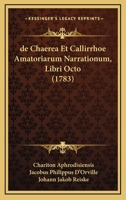 de Chaerea Et Callirrhoe Amatoriarum Narrationum, Libri Octo (1783) 1165952432 Book Cover