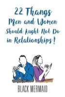 22 Thangs Men and Women Should Aught Not Do in Relationships! 1634929381 Book Cover