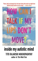 How Can I Talk If My Lips Don't Move: Inside My Autistic Mind 1611450225 Book Cover